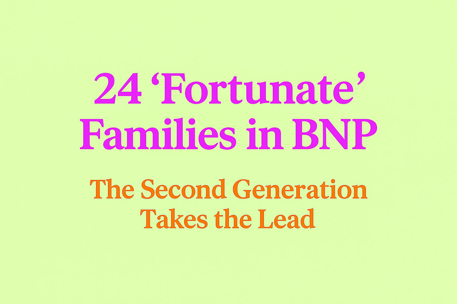 24‘Fortunate’Families in BNP:The Second Generation Takes the Lead